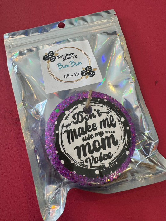 Car Freshie-Bum Bum-Don't make me use my mom voice