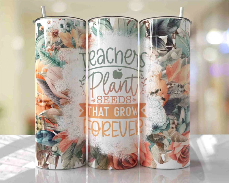 Teachers Plant Seeds That Grow Forever Tumbler