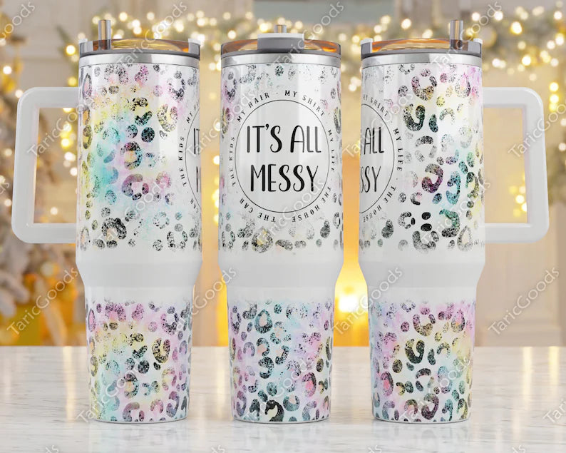 It's All Messy 40 oz Tumbler