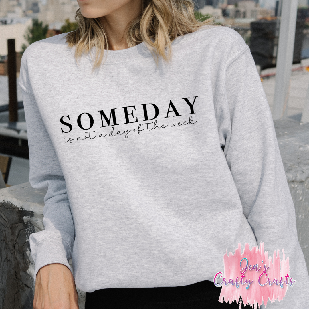 Someday Is Not A Day Of The Week