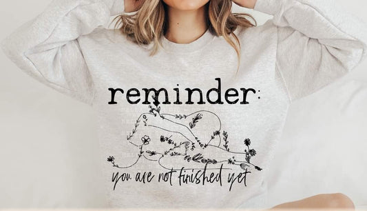 Reminder You Are Not Finished Yet